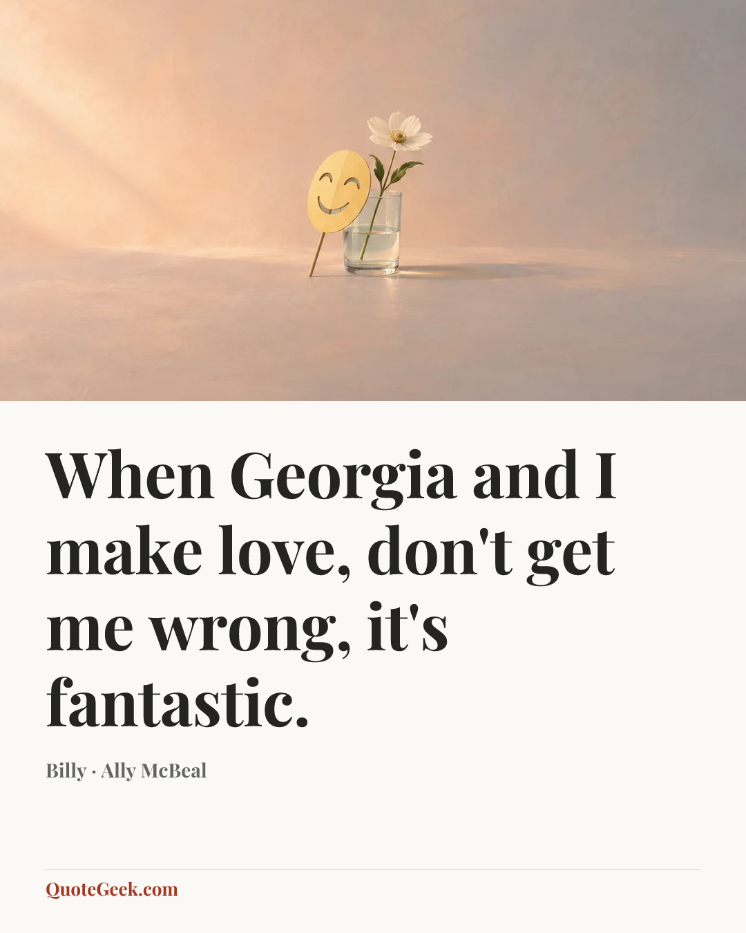 “When Georgia and I make love, don't get me wrong, it's fantastic.” — Billy · Ally McBeal. Illustrated QuoteGeek card.