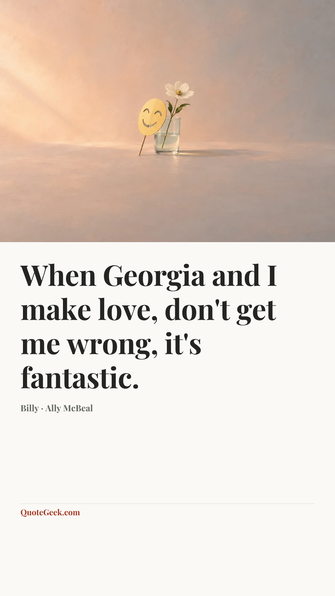 “When Georgia and I make love, don't get me wrong, it's fantastic.” — Billy · Ally McBeal. Illustrated QuoteGeek card.