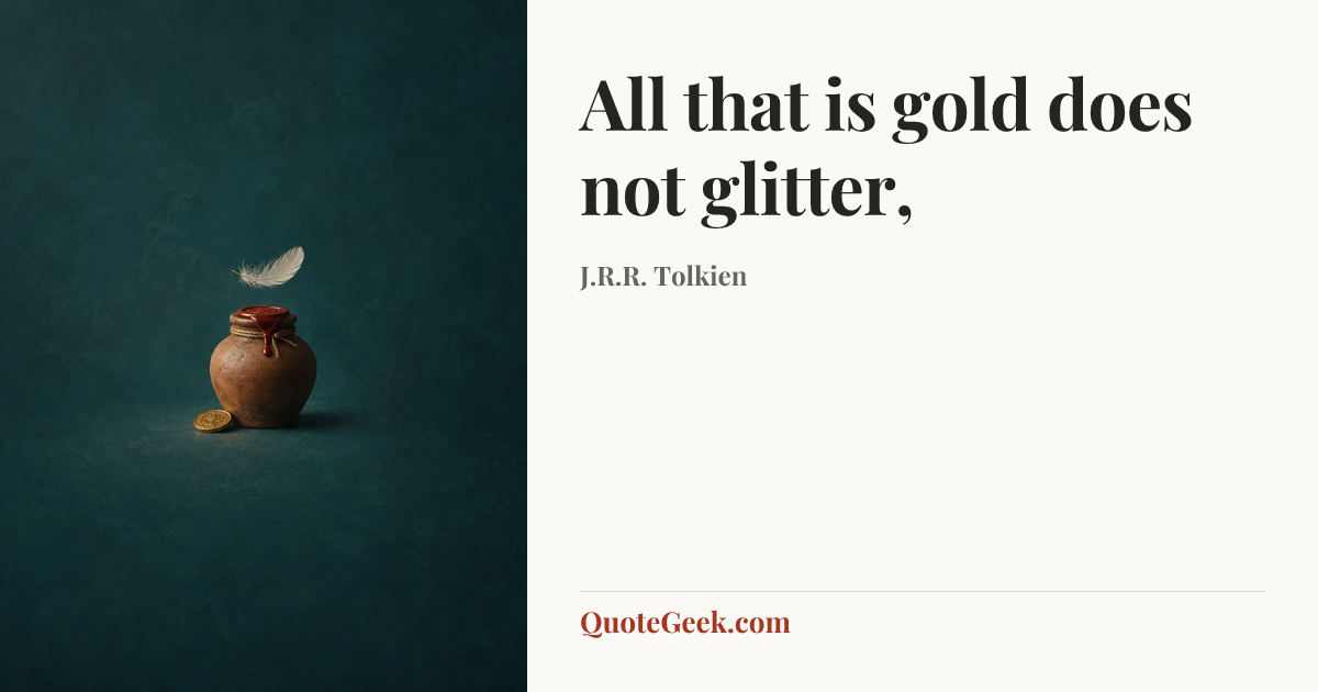 “All that is gold does not glitter,” — J.R.R. Tolkien. Illustrated QuoteGeek card.