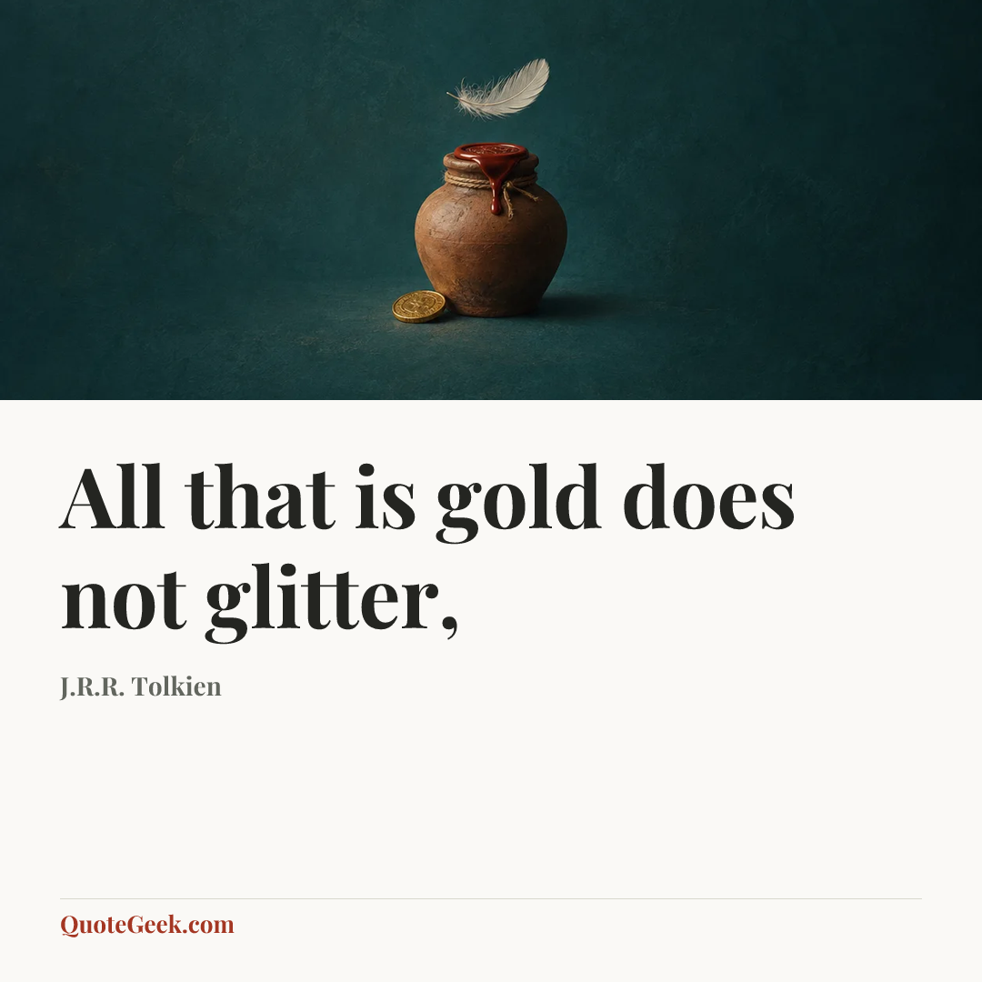 “All that is gold does not glitter,” — J.R.R. Tolkien. Illustrated QuoteGeek card.
