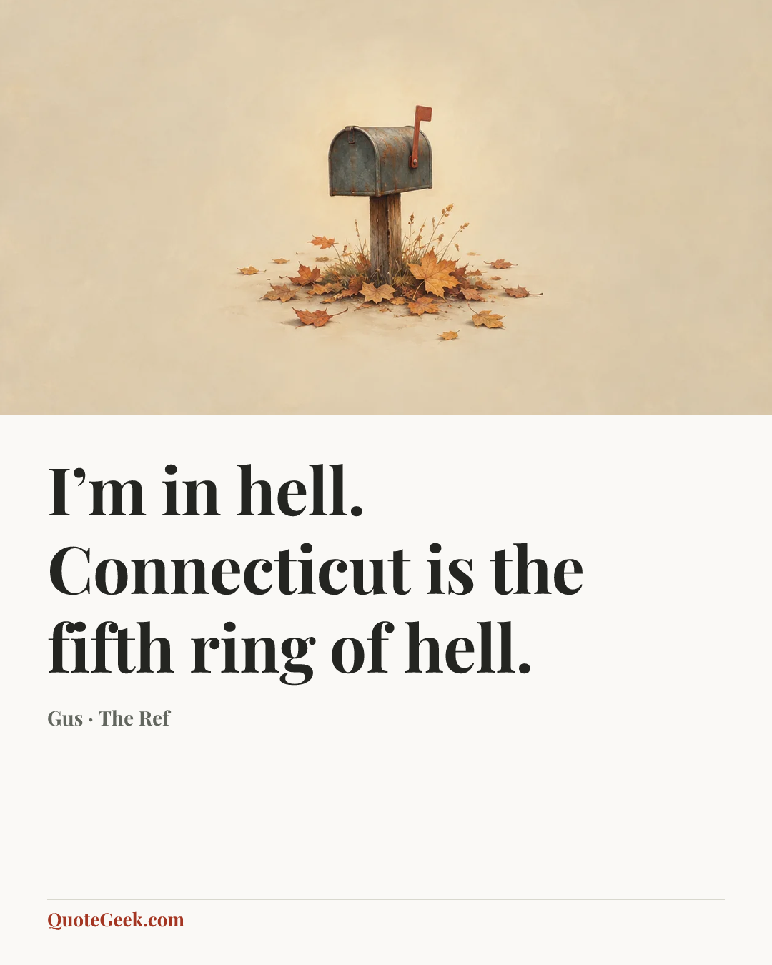 “I’m in hell. Connecticut is the fifth ring of hell.” — Gus · The Ref. Illustrated QuoteGeek card.