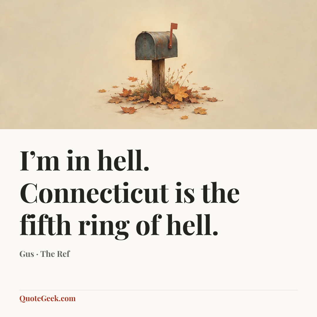 “I’m in hell. Connecticut is the fifth ring of hell.” — Gus · The Ref. Illustrated QuoteGeek card.