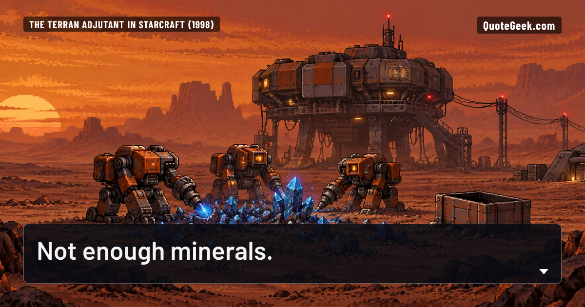 “Not enough minerals.” — The Terran adjutant in StarCraft (1998) · StarCraft. Illustrated QuoteGeek card.