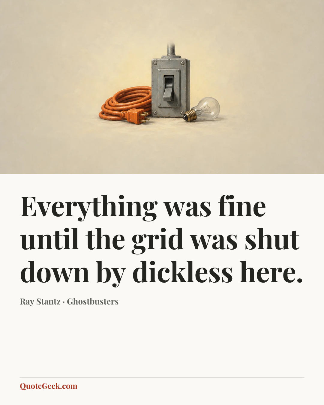 “Everything was fine until the grid was shut down by dickless here.” — Ray Stantz · Ghostbusters. Illustrated QuoteGeek card.