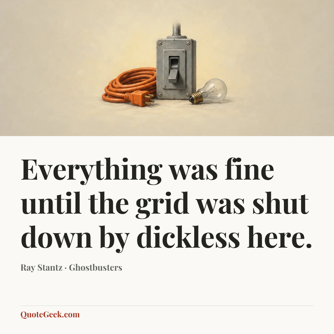 “Everything was fine until the grid was shut down by dickless here.” — Ray Stantz · Ghostbusters. Illustrated QuoteGeek card.