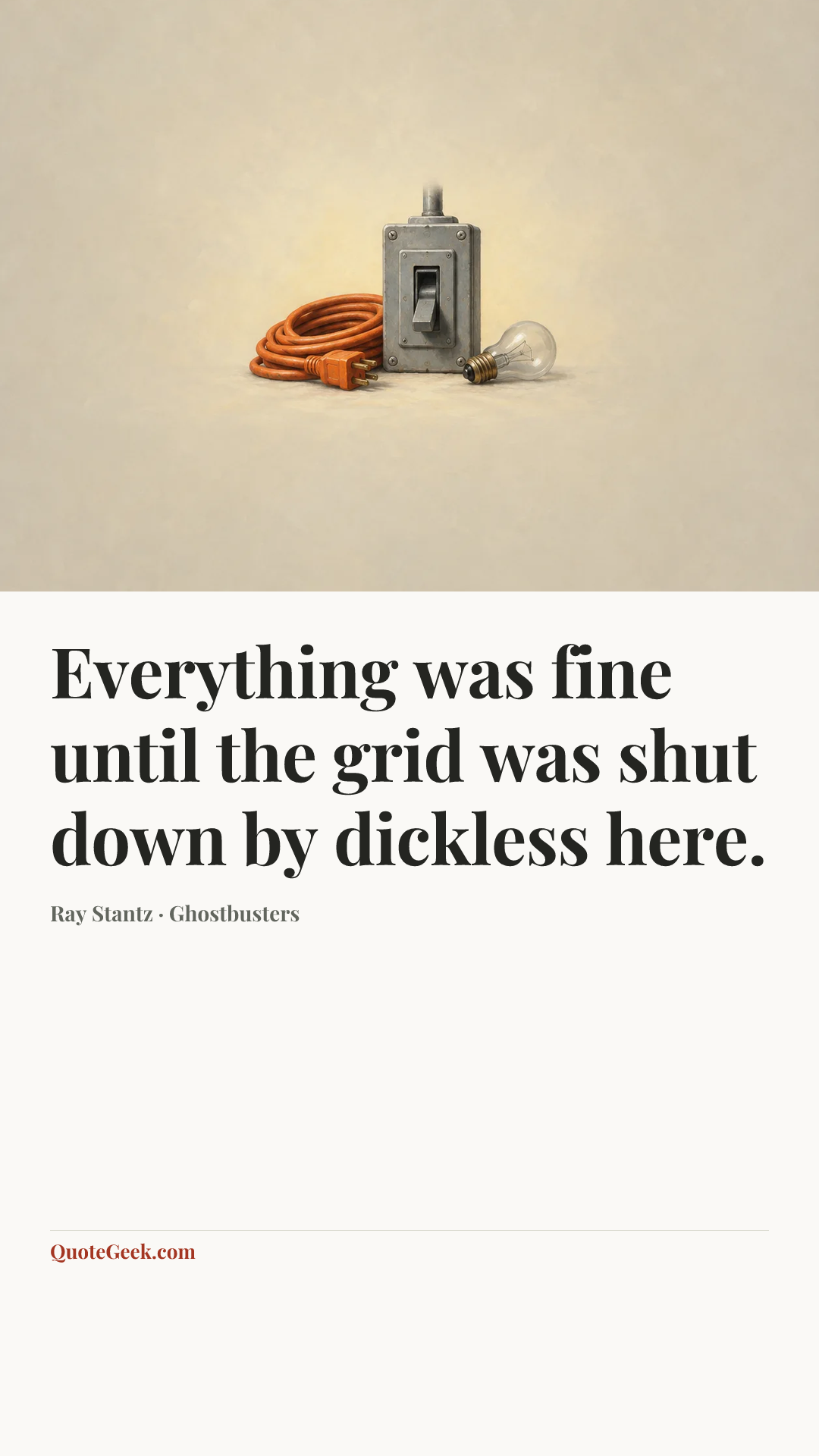 “Everything was fine until the grid was shut down by dickless here.” — Ray Stantz · Ghostbusters. Illustrated QuoteGeek card.