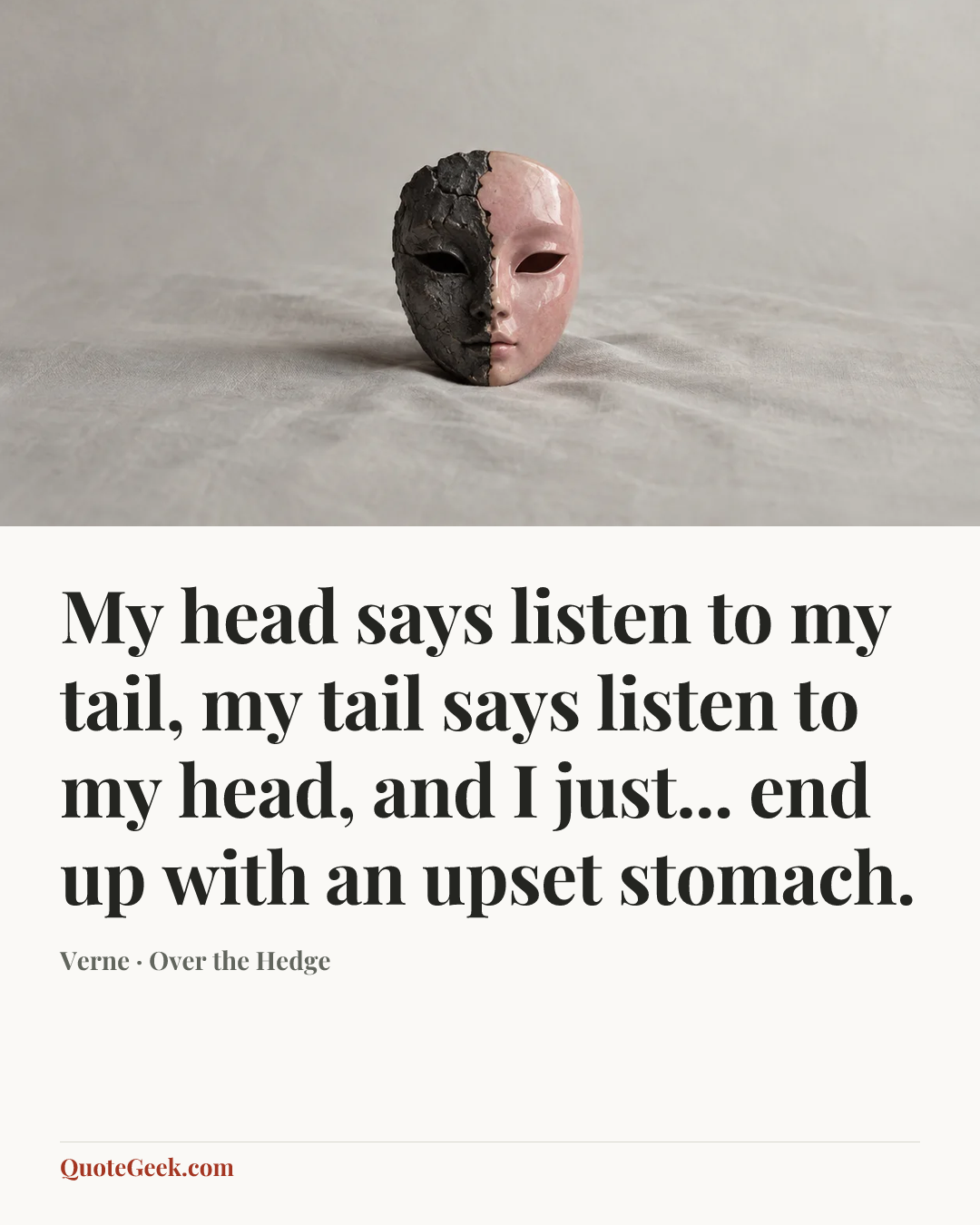 “My head says listen to my tail, my tail says listen to my head, and I just... end up with an upset stomach.” — Verne · Over the Hedge. Illustrated QuoteGeek card.