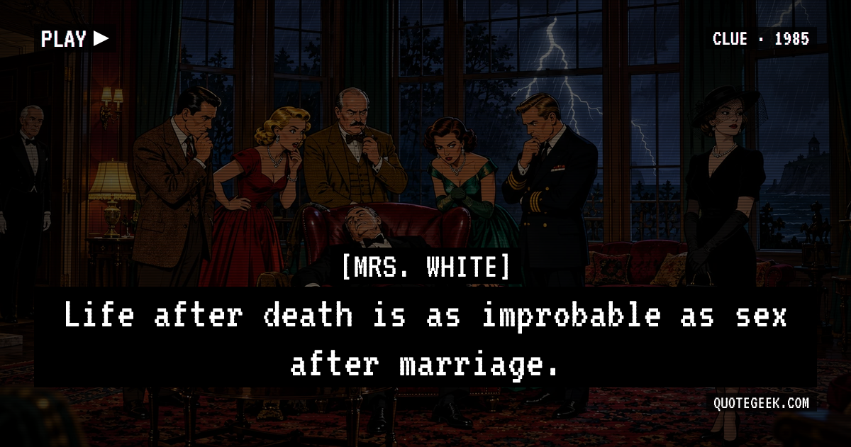 “Life after death is as improbable as sex after marriage.” — Mrs. White · Clue. Illustrated QuoteGeek card.
