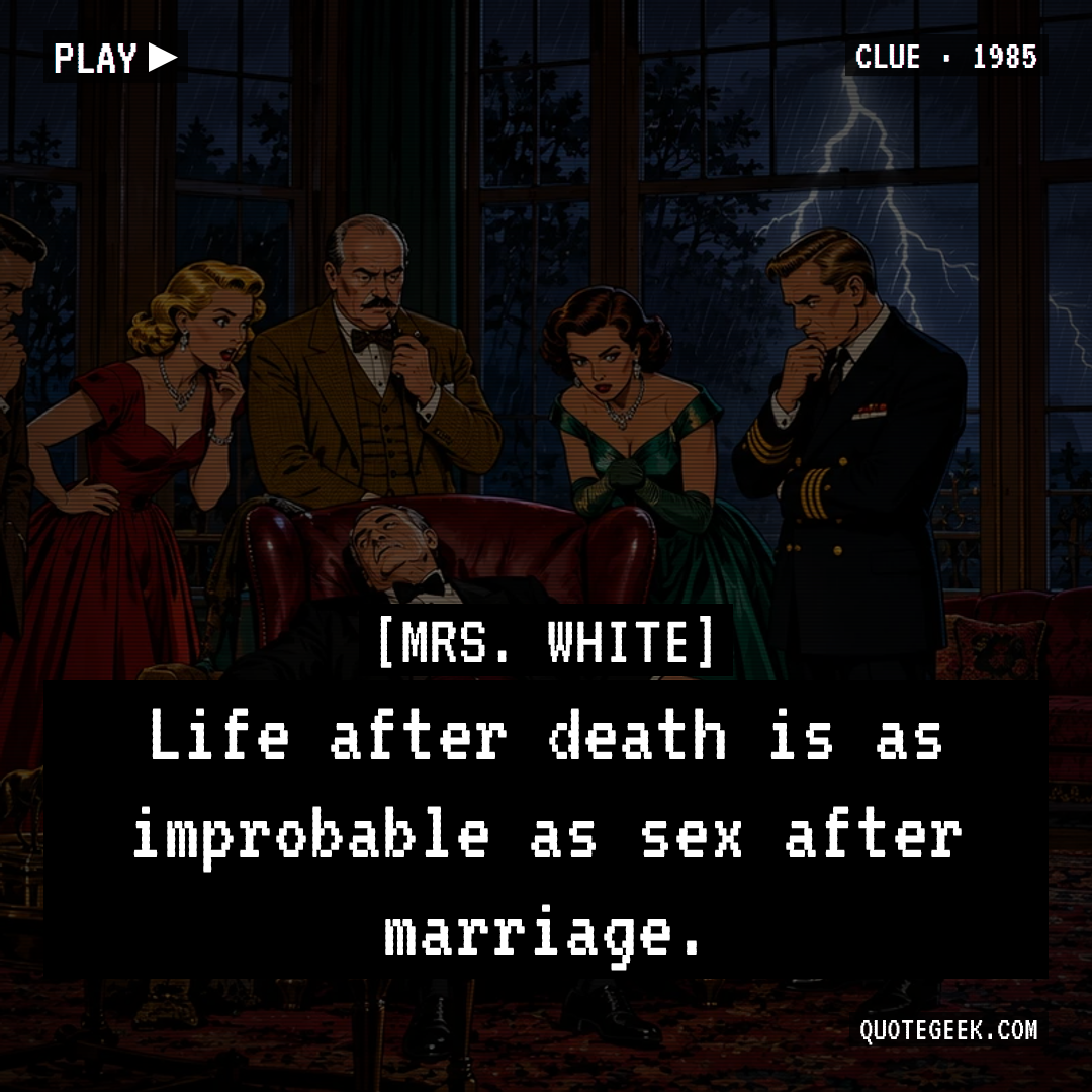 “Life after death is as improbable as sex after marriage.” — Mrs. White · Clue. Illustrated QuoteGeek card.