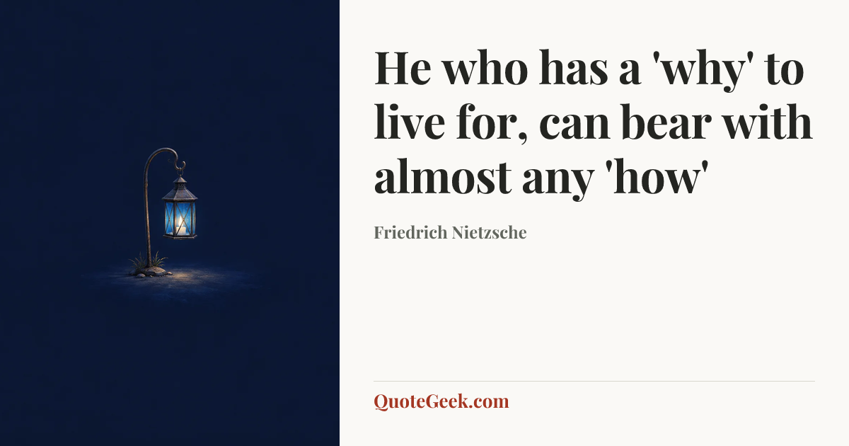 “He who has a 'why' to live for, can bear with almost any 'how'” — Friedrich Nietzsche. Illustrated QuoteGeek card.