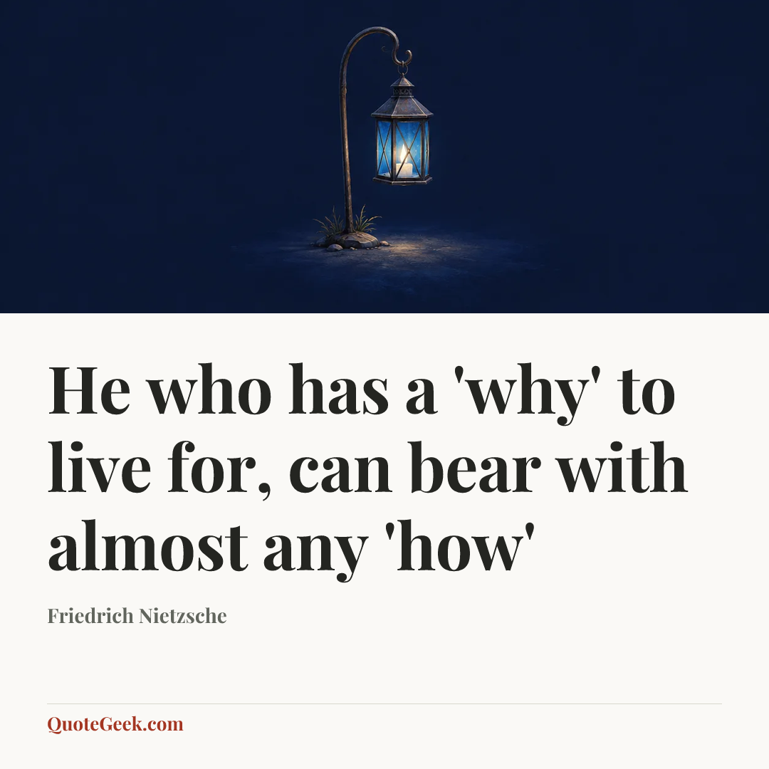 “He who has a 'why' to live for, can bear with almost any 'how'” — Friedrich Nietzsche. Illustrated QuoteGeek card.