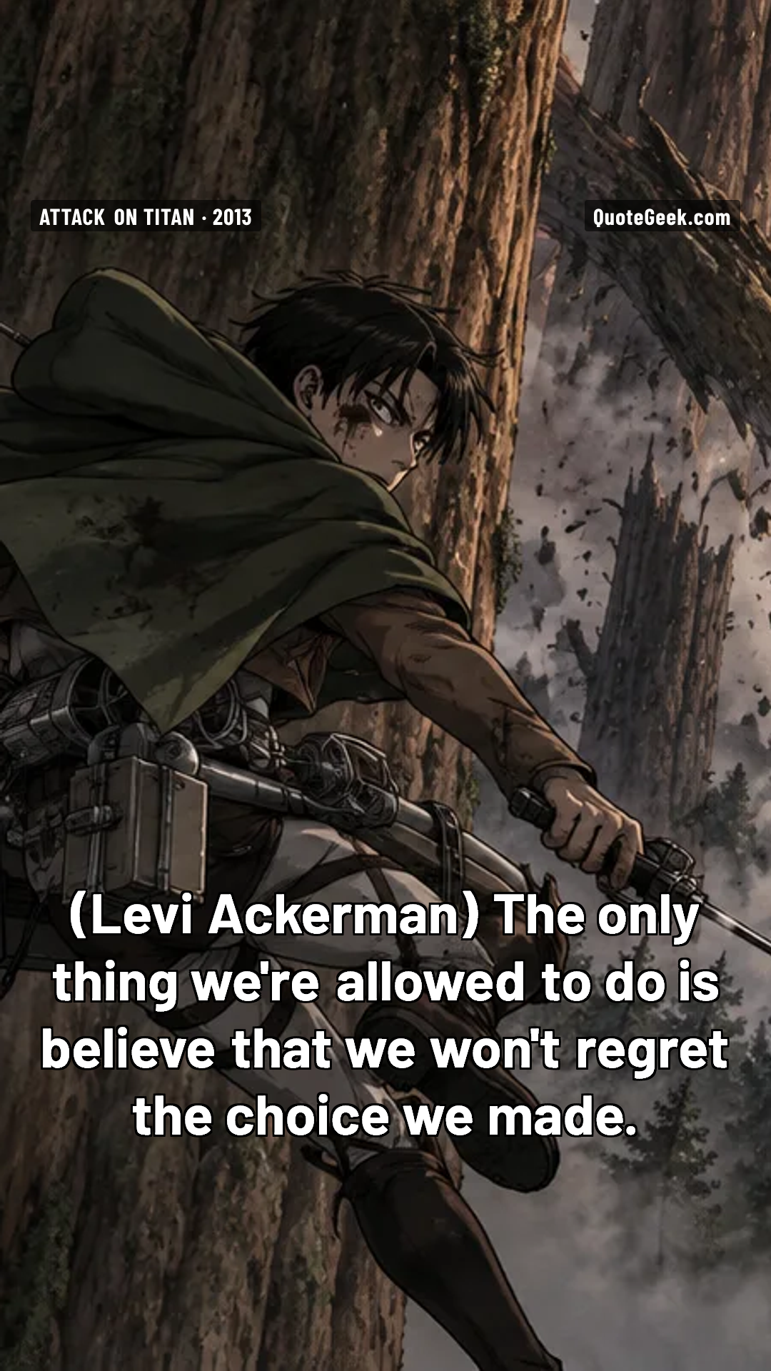 “The only thing we're allowed to do is believe that we won't regret the choice we made.” — Levi Ackerman · Attack on Titan. Illustrated QuoteGeek card.