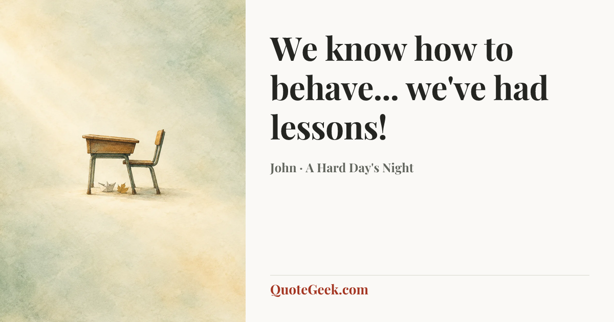“We know how to behave... we've had lessons!” — John · A Hard Day's Night. Illustrated QuoteGeek card.