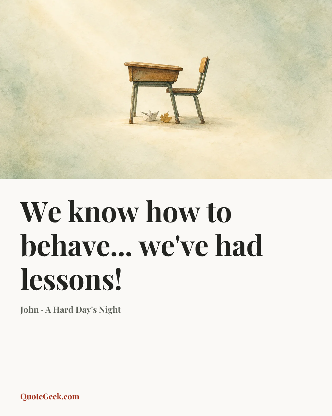 “We know how to behave... we've had lessons!” — John · A Hard Day's Night. Illustrated QuoteGeek card.