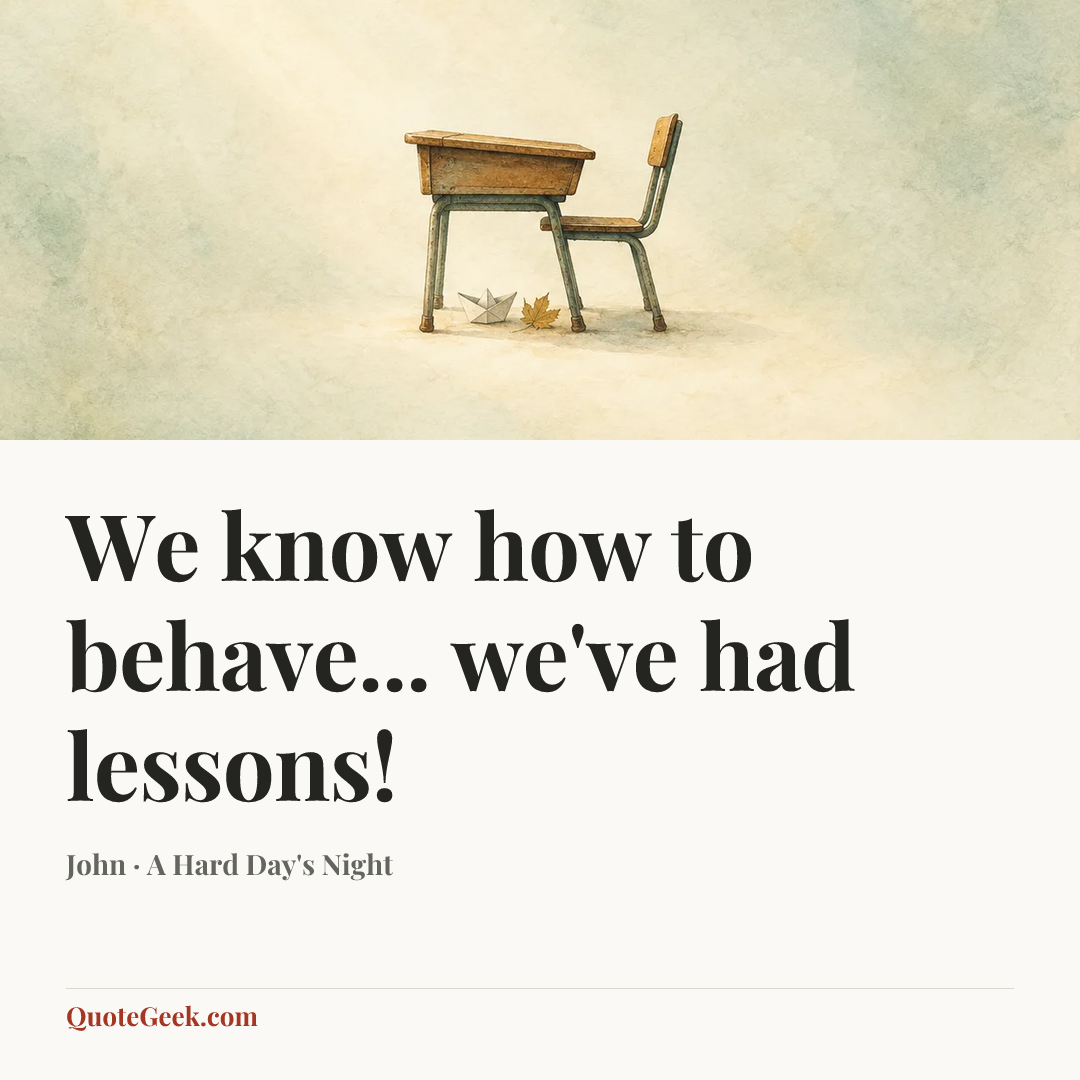 “We know how to behave... we've had lessons!” — John · A Hard Day's Night. Illustrated QuoteGeek card.