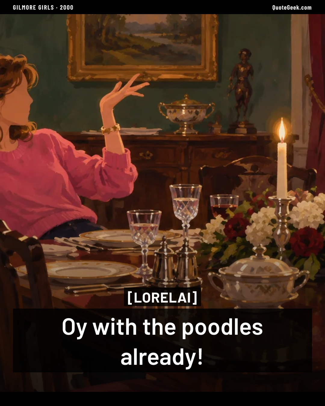 “Oy with the poodles already!” — Lorelai · Gilmore Girls. Illustrated QuoteGeek card.