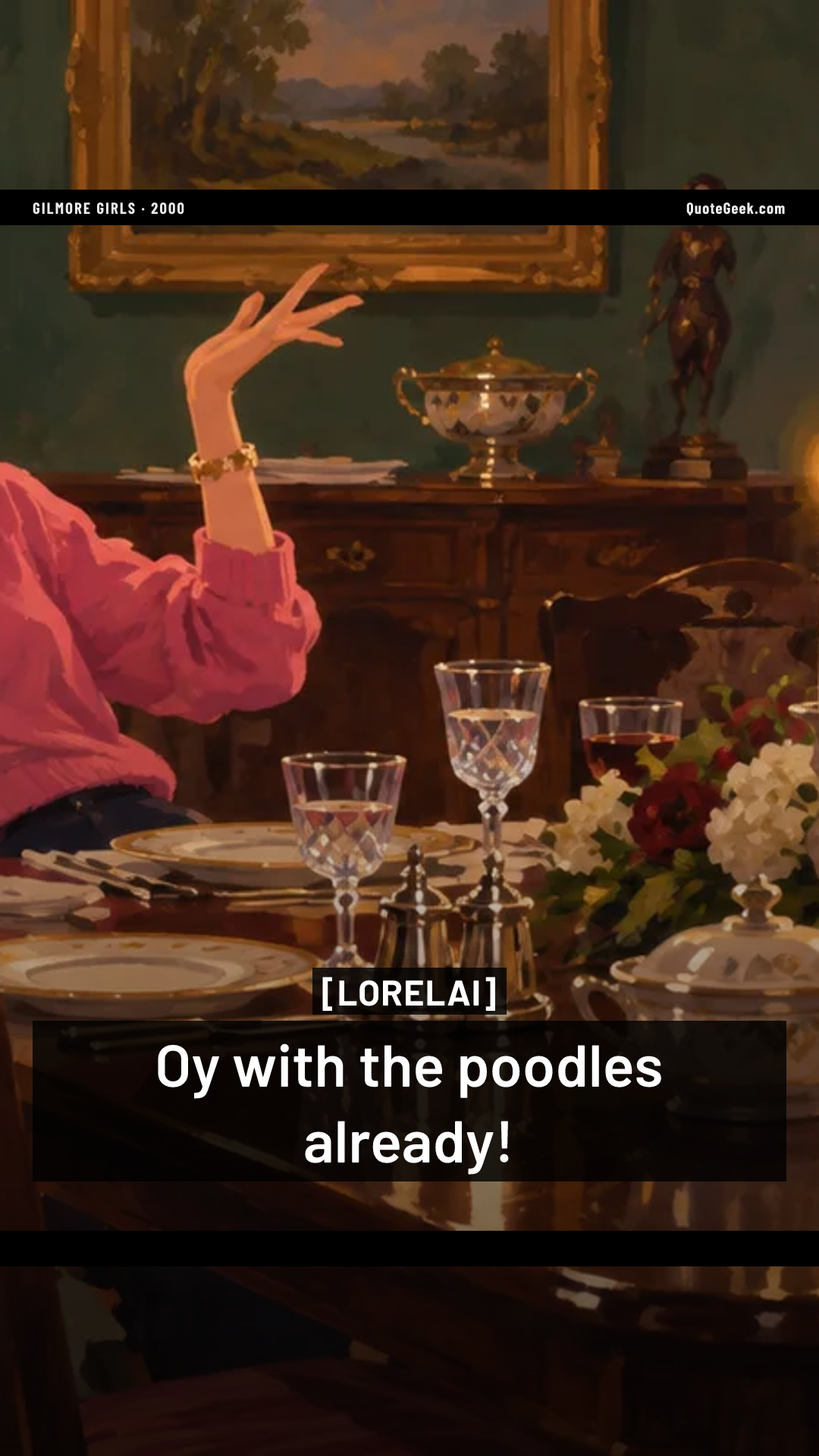 “Oy with the poodles already!” — Lorelai · Gilmore Girls. Illustrated QuoteGeek card.