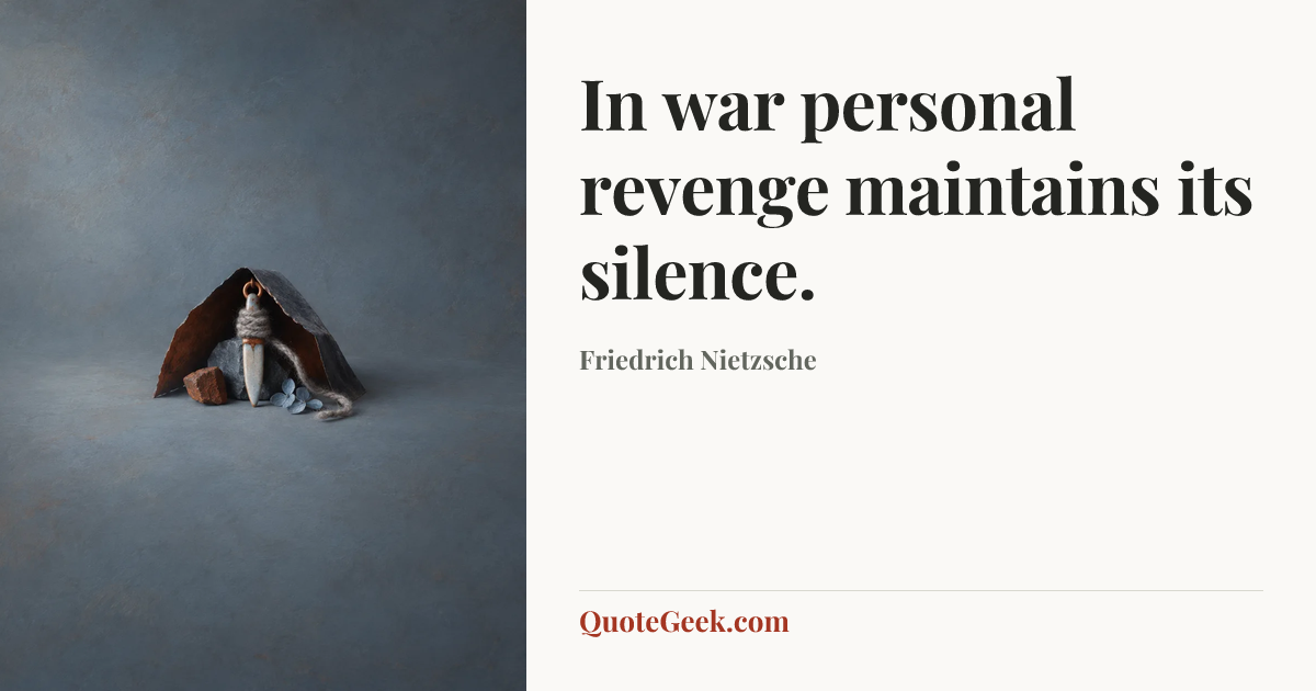“In war personal revenge maintains its silence.” — Friedrich Nietzsche. Illustrated QuoteGeek card.