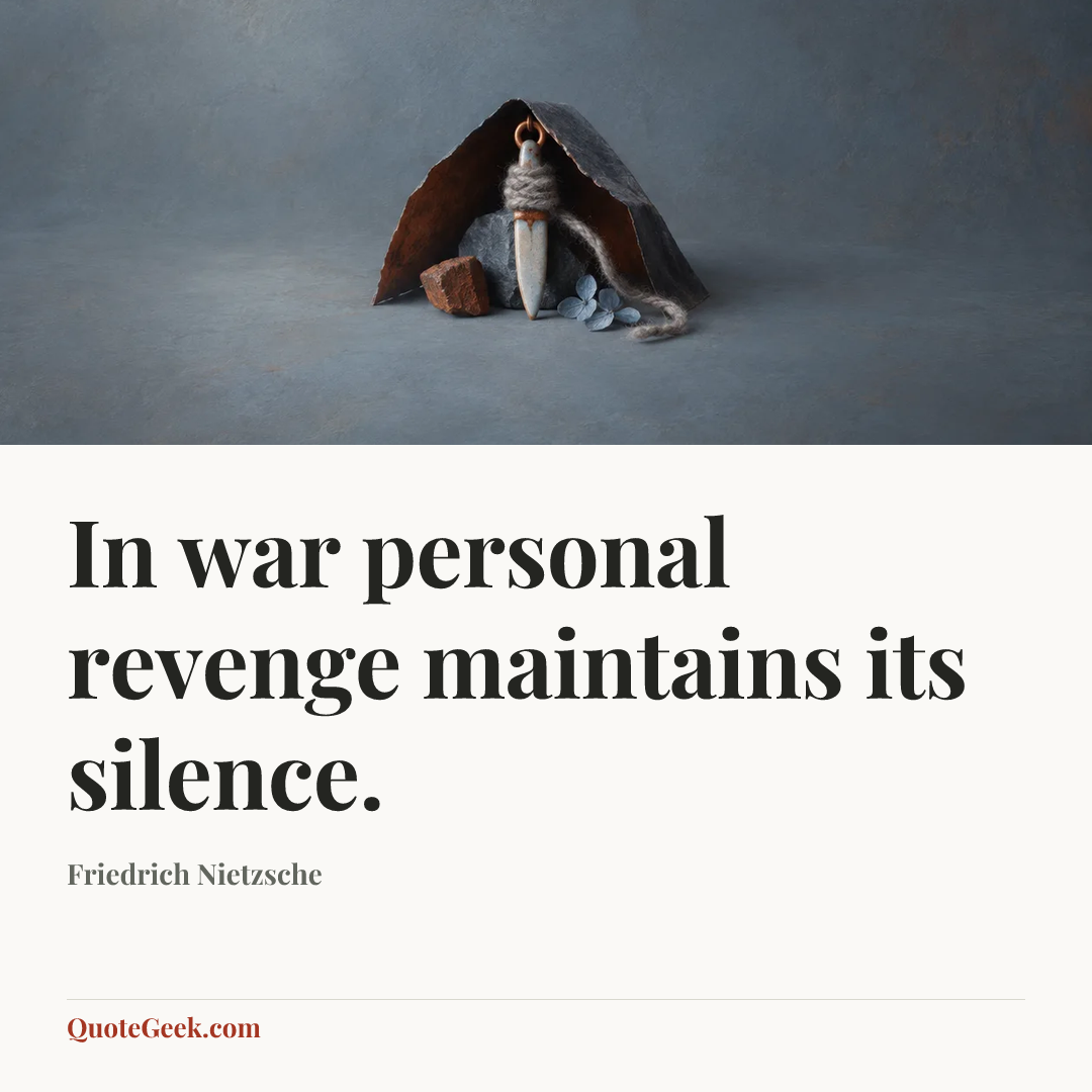 “In war personal revenge maintains its silence.” — Friedrich Nietzsche. Illustrated QuoteGeek card.