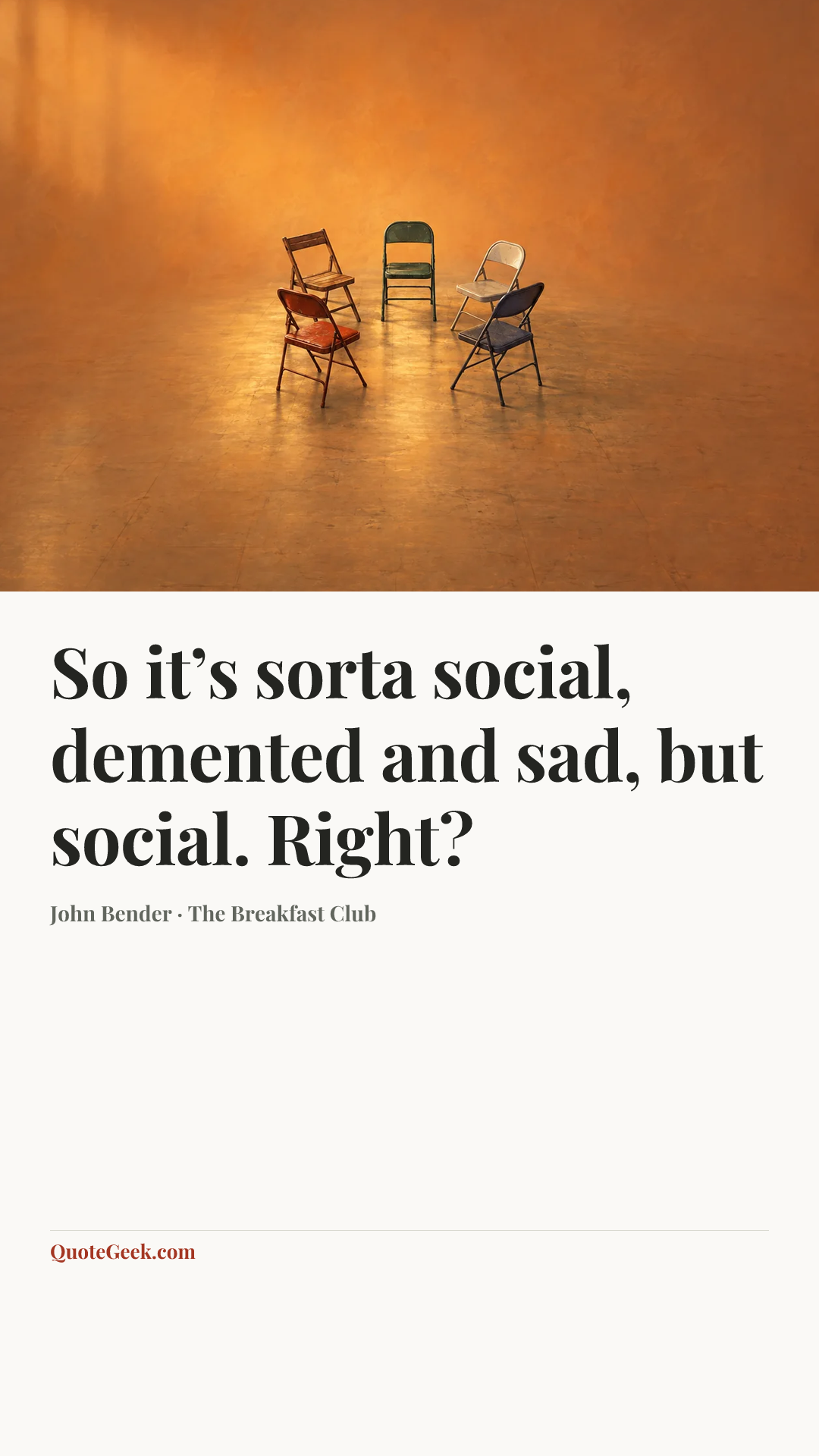 “So it’s sorta social, demented and sad, but social. Right?” — John Bender · The Breakfast Club. Illustrated QuoteGeek card.