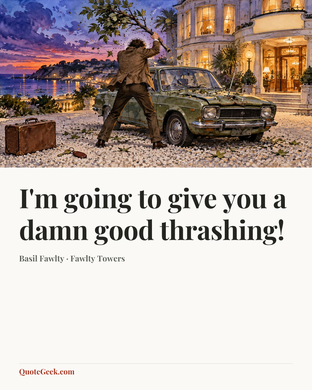 “I'm going to give you a damn good thrashing!” — Basil Fawlty · Fawlty Towers. Illustrated QuoteGeek card.