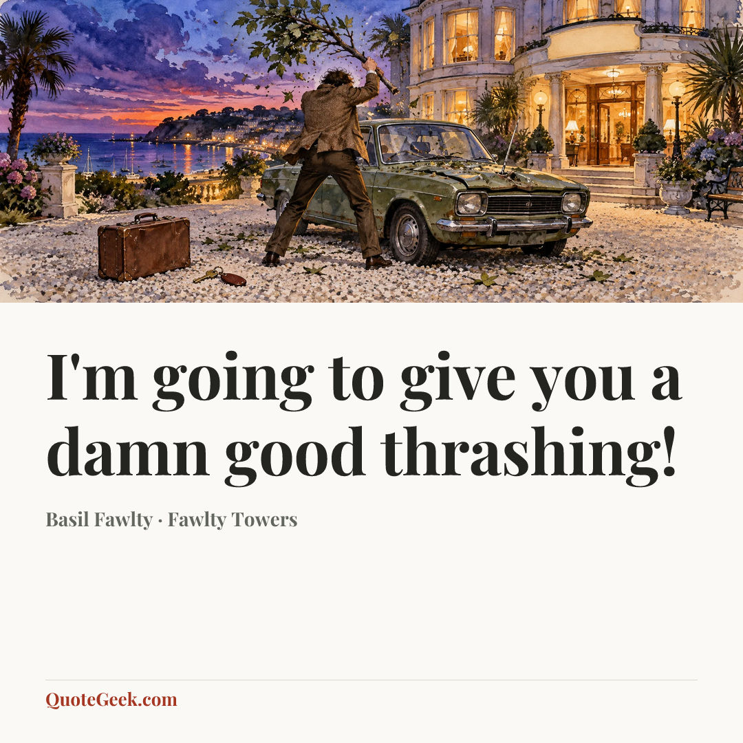 “I'm going to give you a damn good thrashing!” — Basil Fawlty · Fawlty Towers. Illustrated QuoteGeek card.