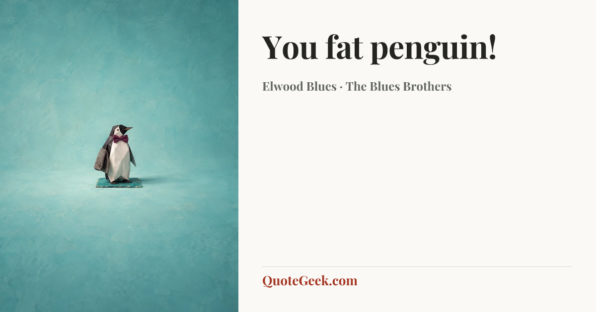 “You fat penguin!” — Elwood Blues · The Blues Brothers. Illustrated QuoteGeek card.