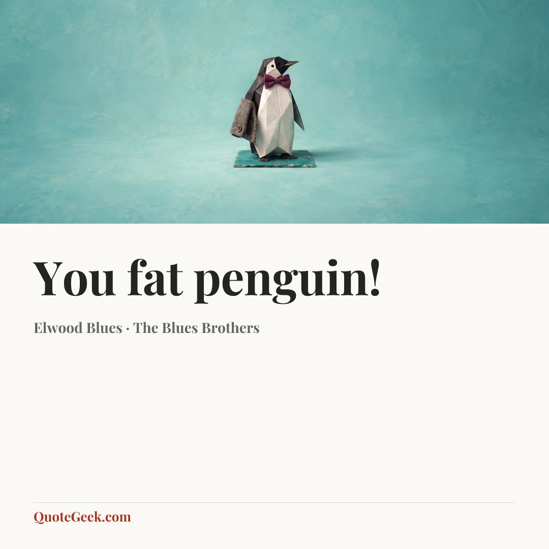 “You fat penguin!” — Elwood Blues · The Blues Brothers. Illustrated QuoteGeek card.