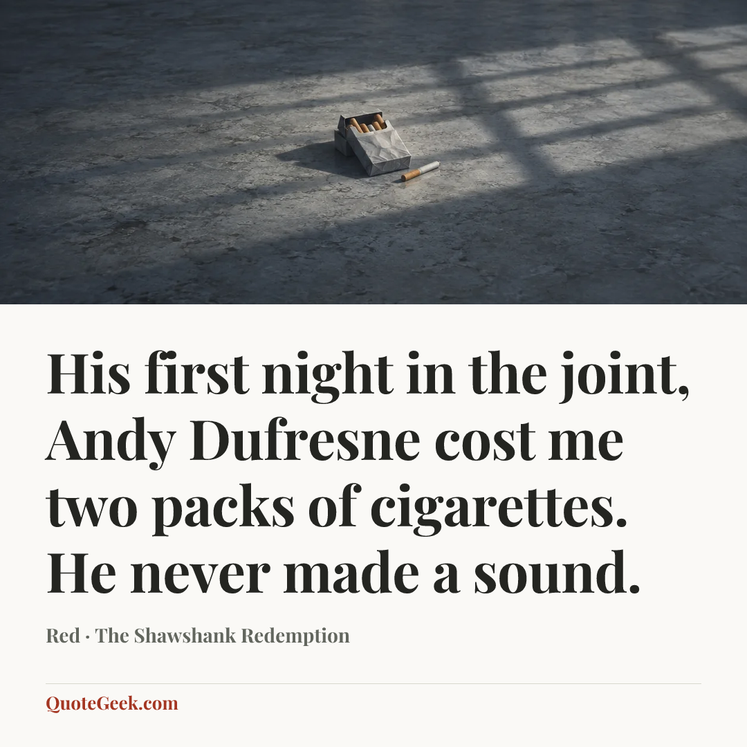 “His first night in the joint, Andy Dufresne cost me two packs of cigarettes. He never made a sound.” — Red · The Shawshank Redemption. Illustrated QuoteGeek card.