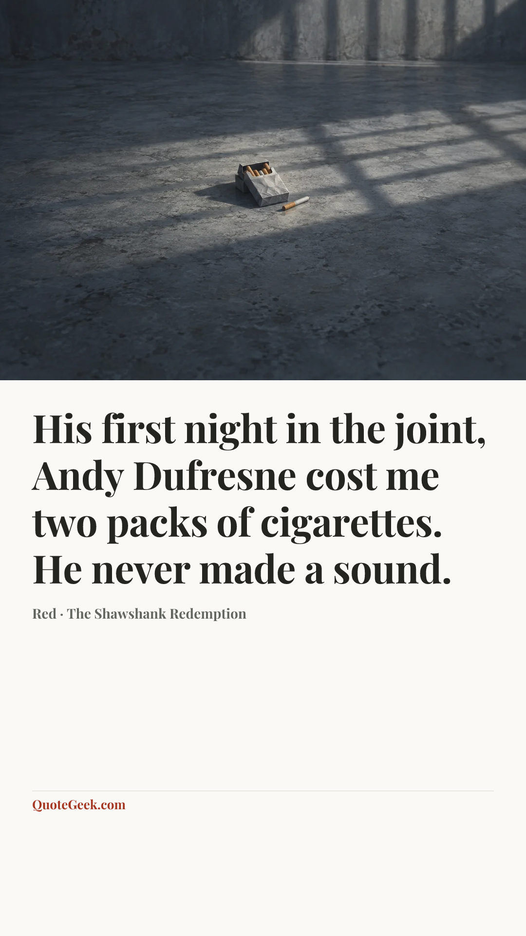 “His first night in the joint, Andy Dufresne cost me two packs of cigarettes. He never made a sound.” — Red · The Shawshank Redemption. Illustrated QuoteGeek card.
