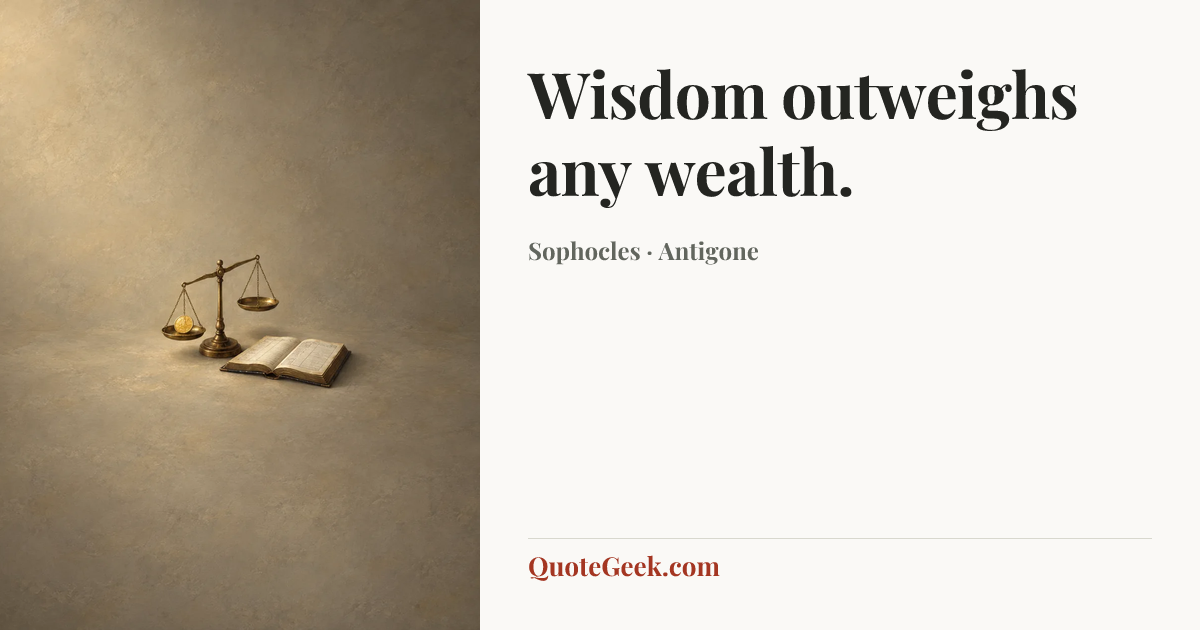 “Wisdom outweighs any wealth.” — Sophocles · Antigone. Illustrated QuoteGeek card.