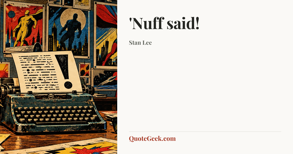 “'Nuff said!” — Stan Lee. Illustrated QuoteGeek card.
