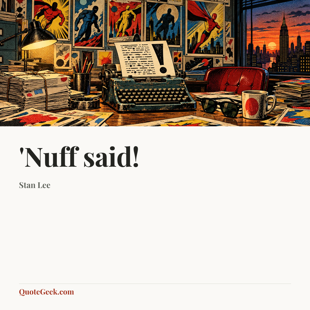 “'Nuff said!” — Stan Lee. Illustrated QuoteGeek card.