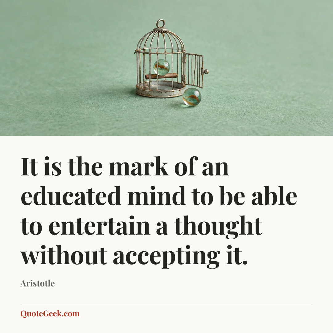 “It is the mark of an educated mind to be able to entertain a thought without accepting it.” — Aristotle. Illustrated QuoteGeek card.