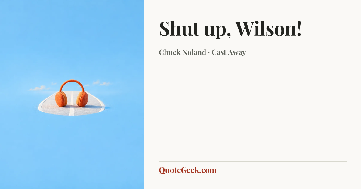 “Shut up, Wilson!” — Chuck Noland · Cast Away. Illustrated QuoteGeek card.