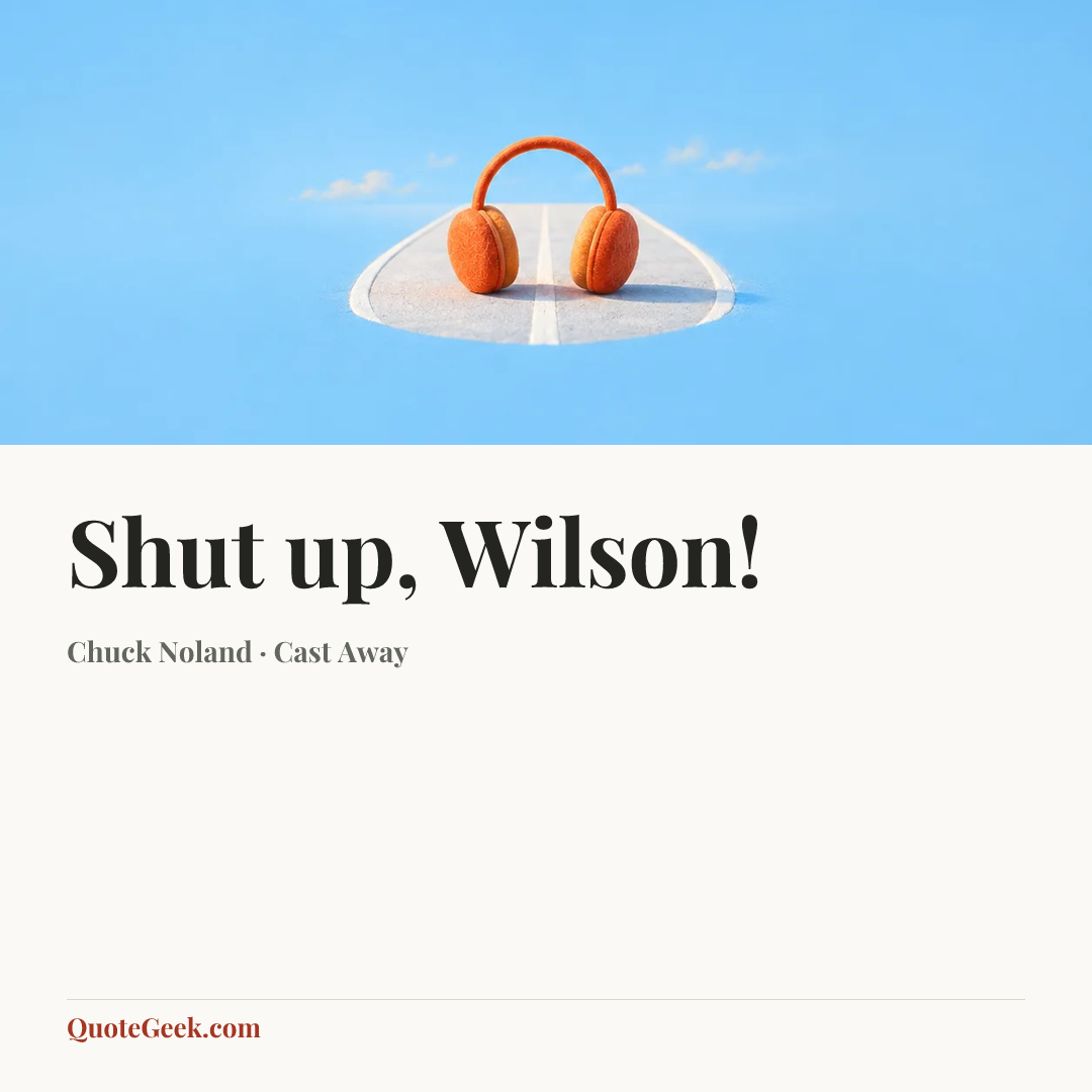 “Shut up, Wilson!” — Chuck Noland · Cast Away. Illustrated QuoteGeek card.