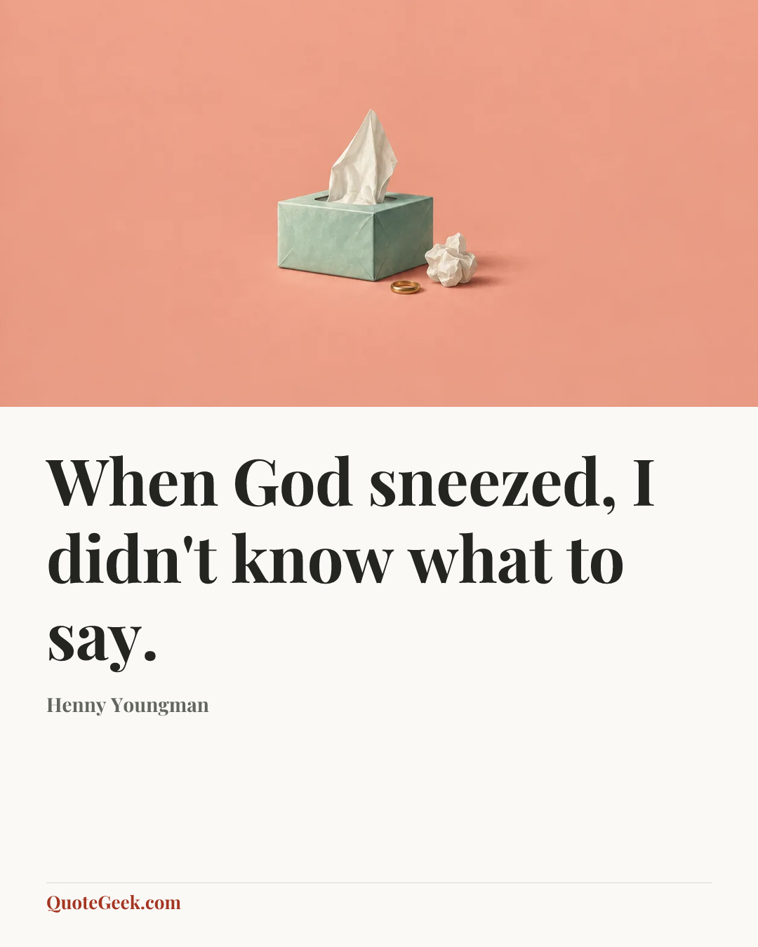 “When God sneezed, I didn't know what to say.” — Henny Youngman. Illustrated QuoteGeek card.