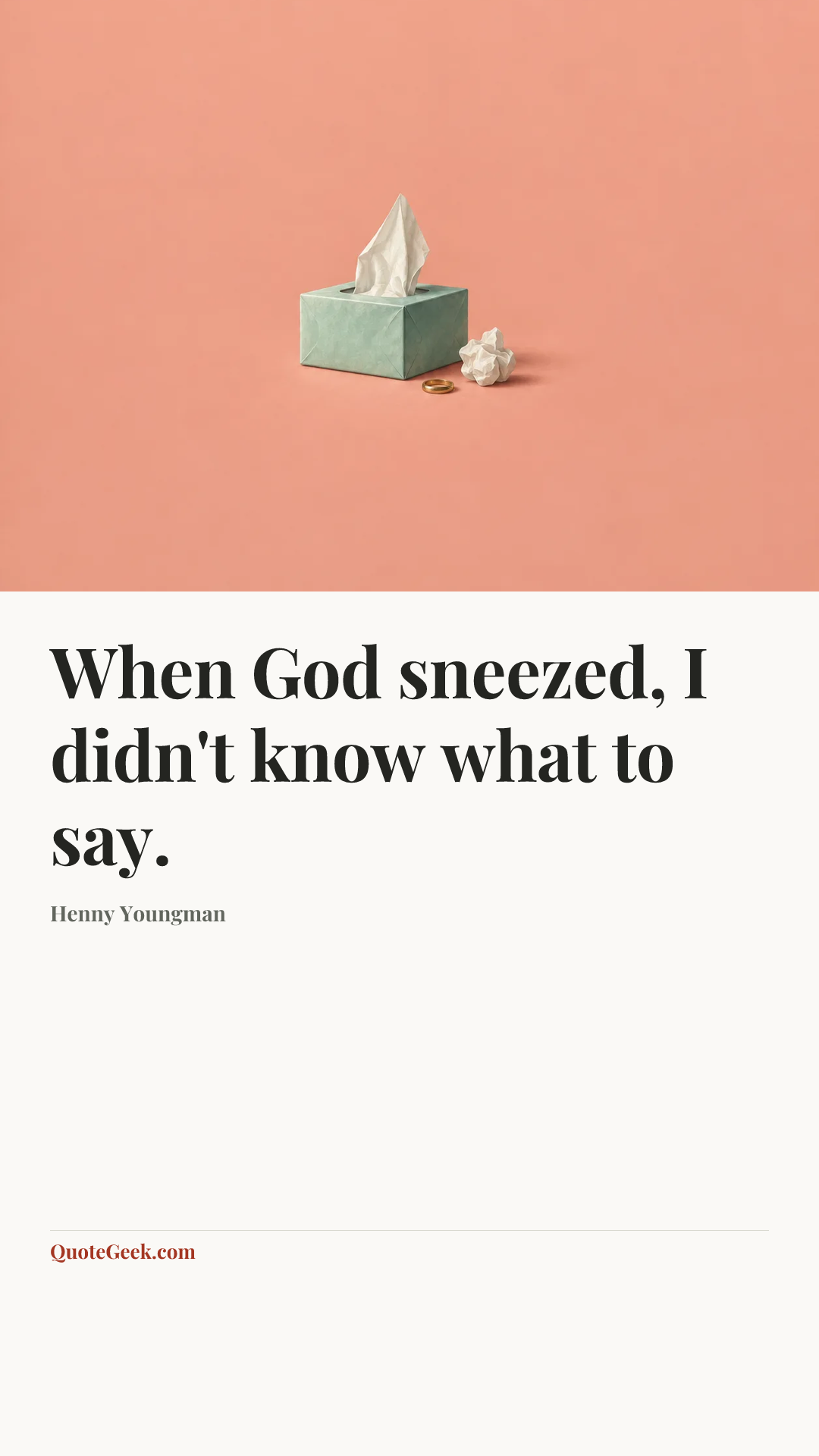 “When God sneezed, I didn't know what to say.” — Henny Youngman. Illustrated QuoteGeek card.