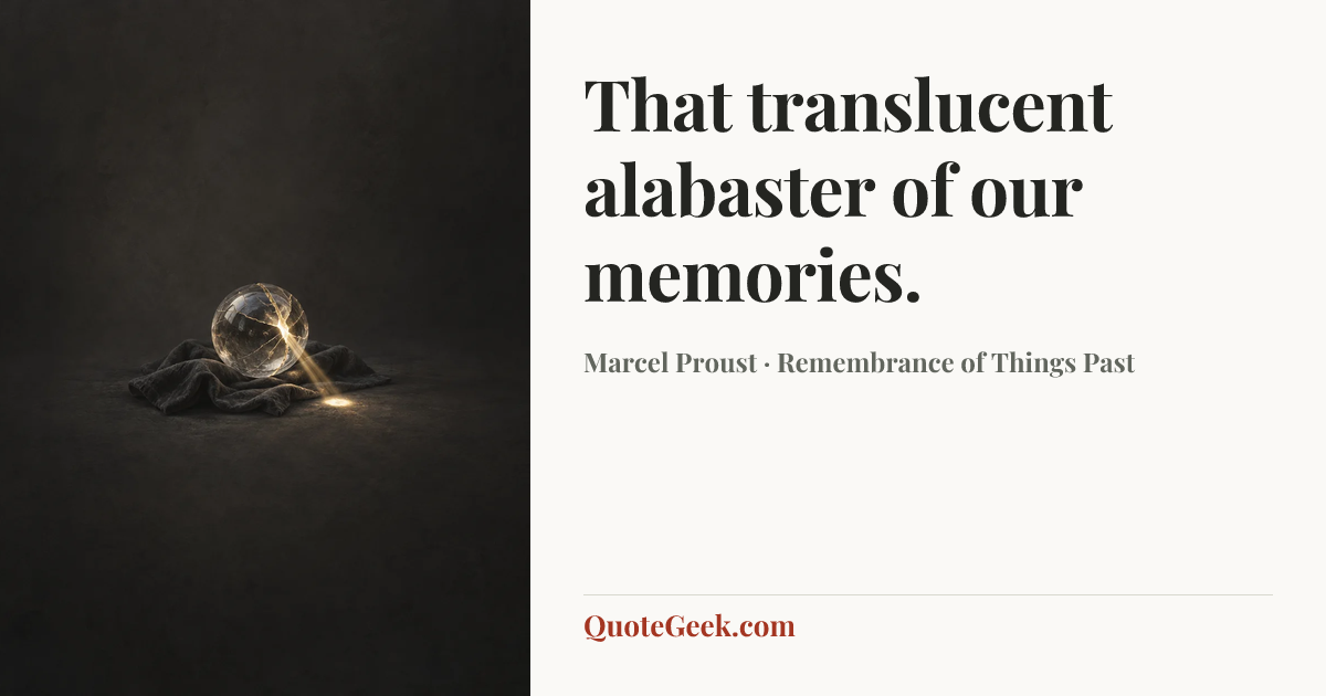 “That translucent alabaster of our memories.” — Marcel Proust · Remembrance of Things Past. Illustrated QuoteGeek card.