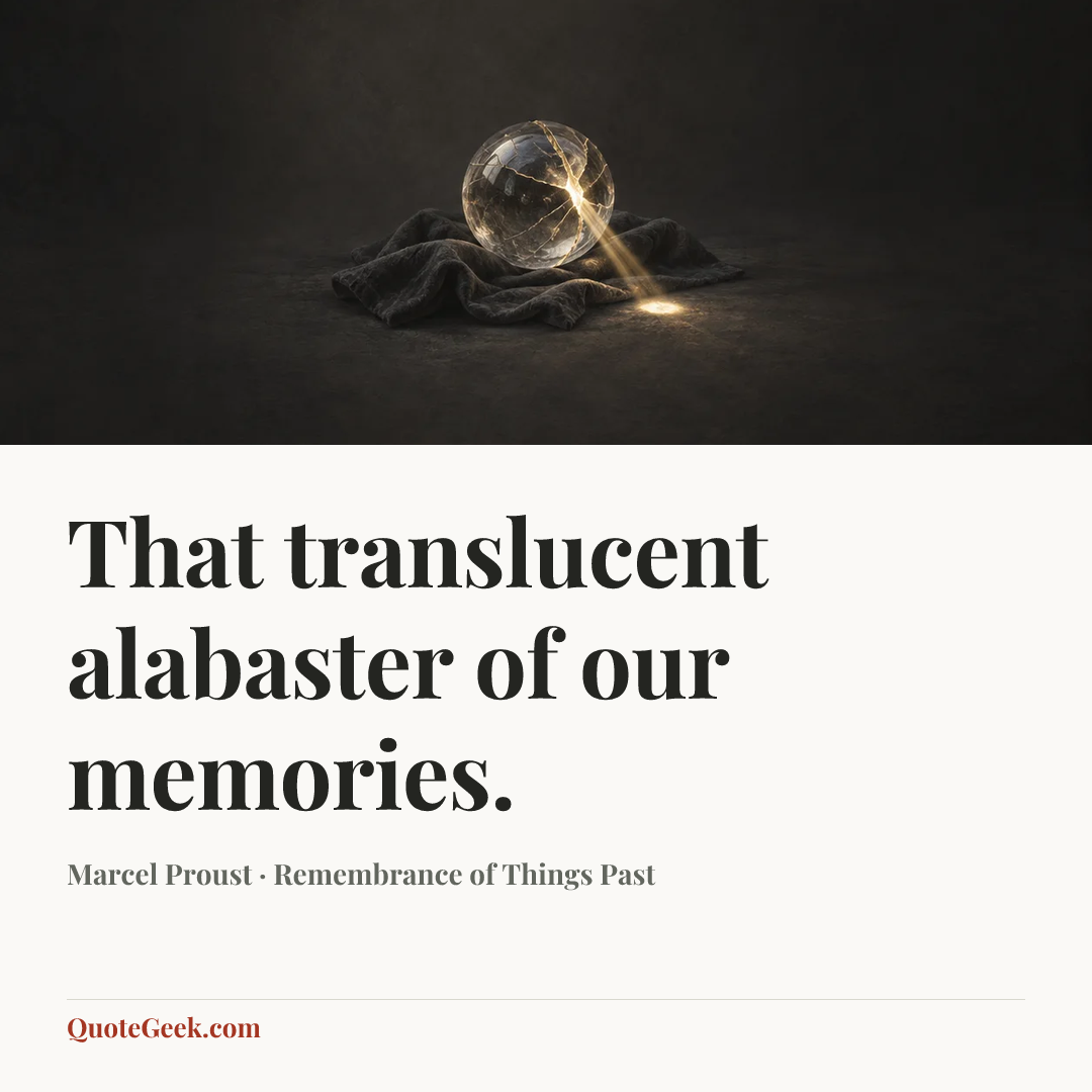 “That translucent alabaster of our memories.” — Marcel Proust · Remembrance of Things Past. Illustrated QuoteGeek card.