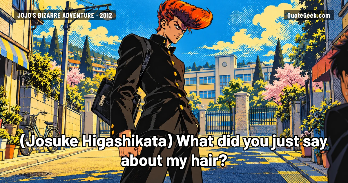 “What did you just say about my hair?” — Josuke Higashikata · JoJo's Bizarre Adventure. Illustrated QuoteGeek card.