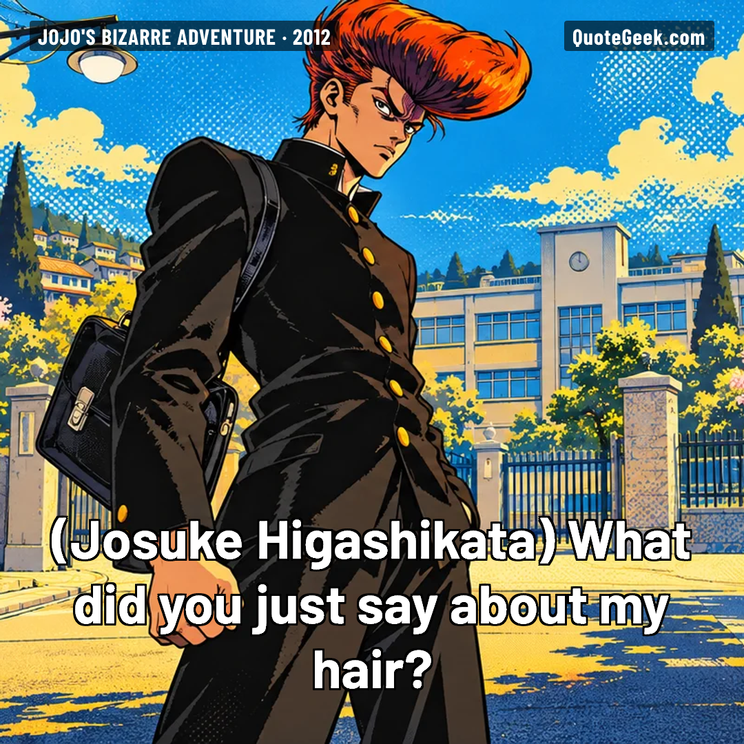 “What did you just say about my hair?” — Josuke Higashikata · JoJo's Bizarre Adventure. Illustrated QuoteGeek card.