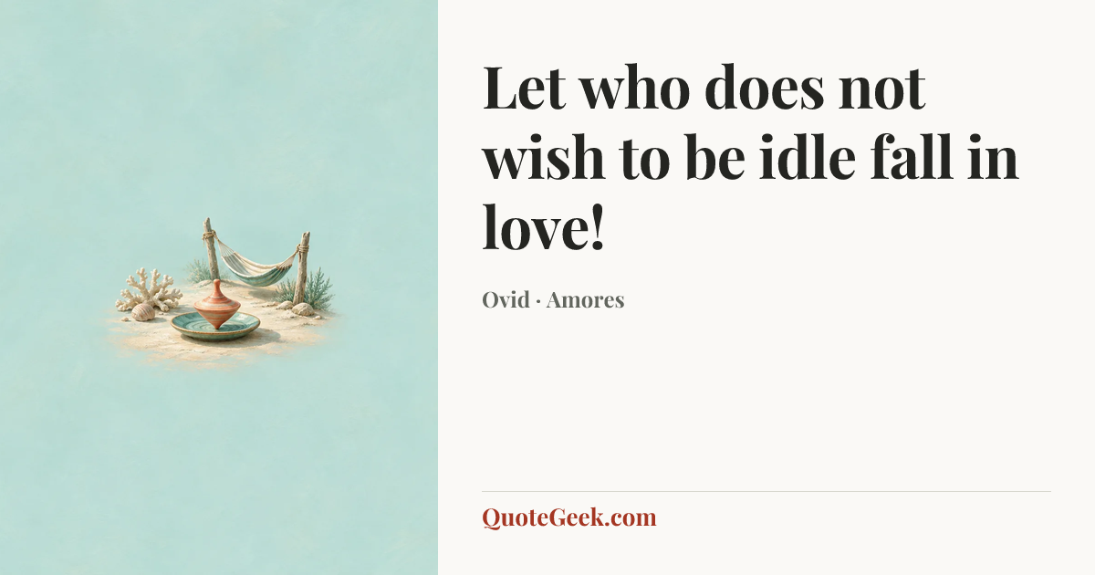 “Let who does not wish to be idle fall in love!” — Ovid · Amores. Illustrated QuoteGeek card.