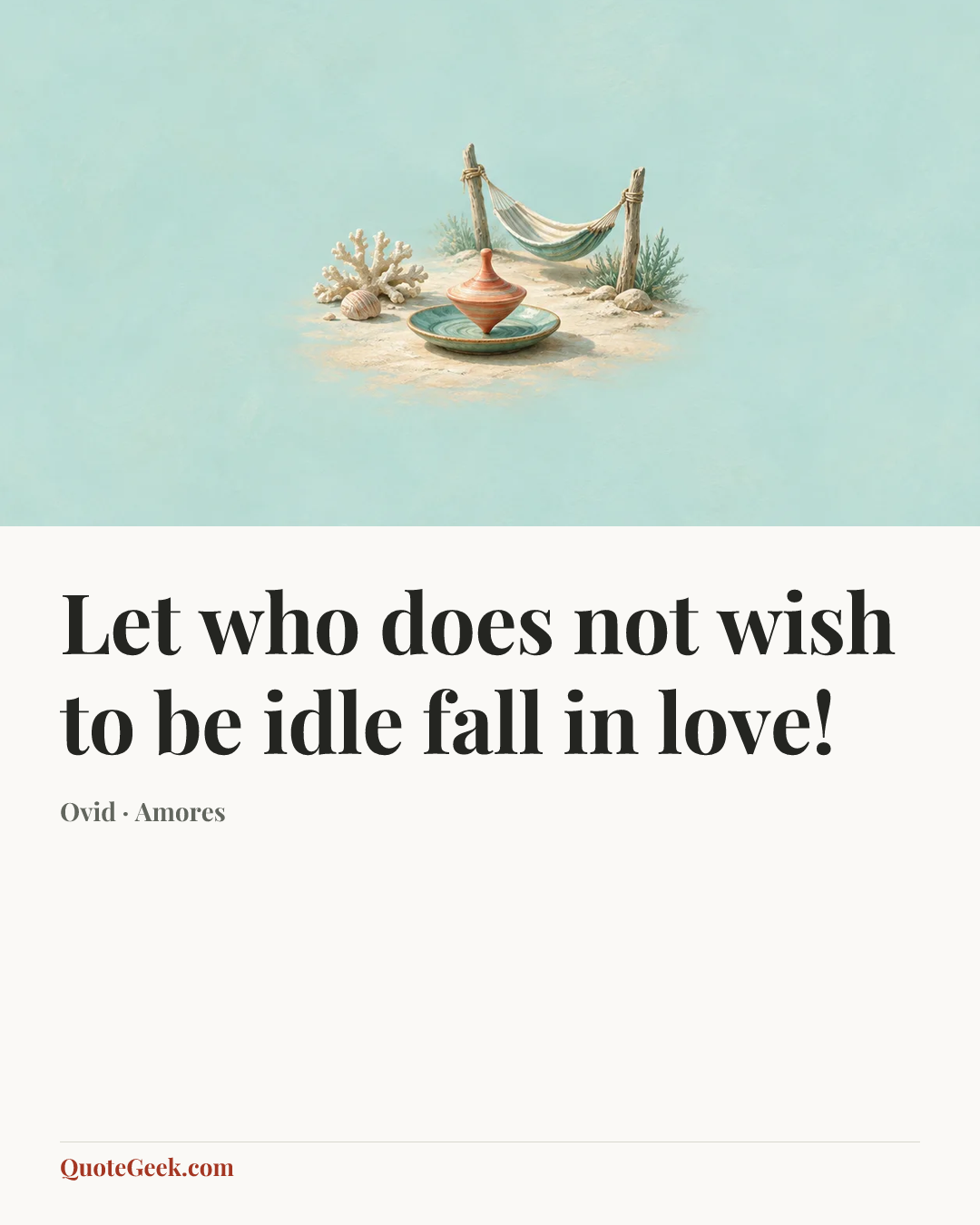 “Let who does not wish to be idle fall in love!” — Ovid · Amores. Illustrated QuoteGeek card.