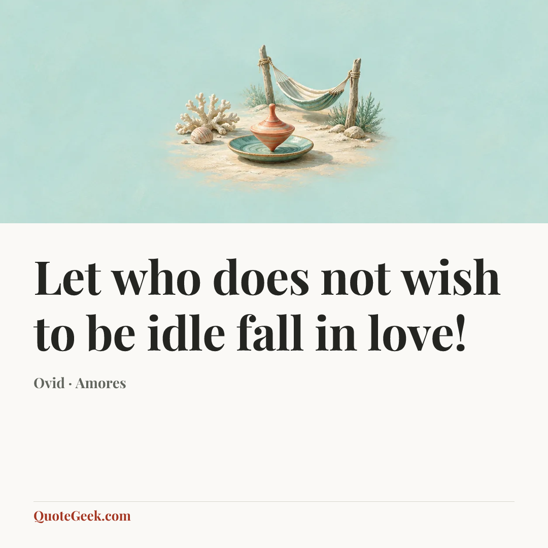 “Let who does not wish to be idle fall in love!” — Ovid · Amores. Illustrated QuoteGeek card.