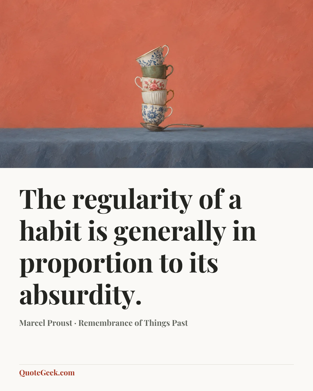 “The regularity of a habit is generally in proportion to its absurdity.” — Marcel Proust · Remembrance of Things Past. Illustrated QuoteGeek card.