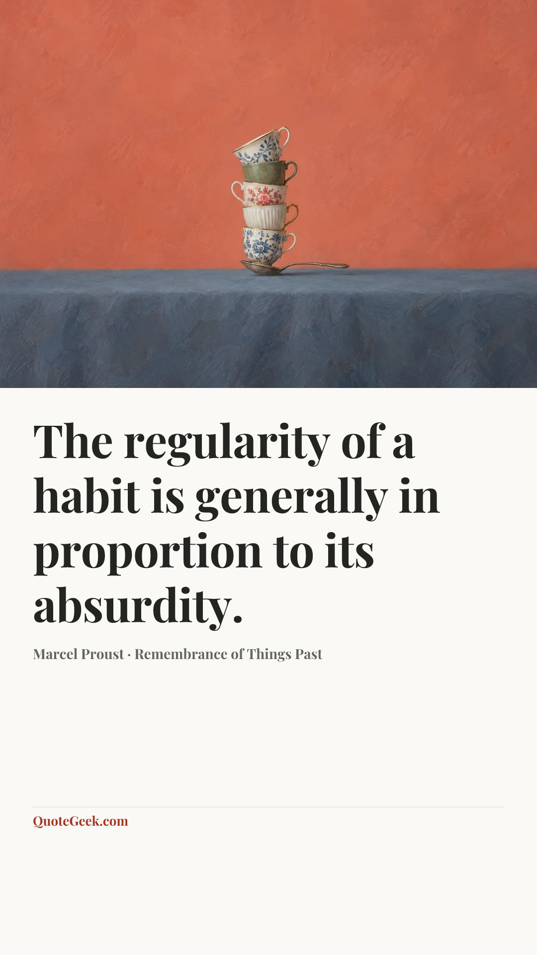 “The regularity of a habit is generally in proportion to its absurdity.” — Marcel Proust · Remembrance of Things Past. Illustrated QuoteGeek card.