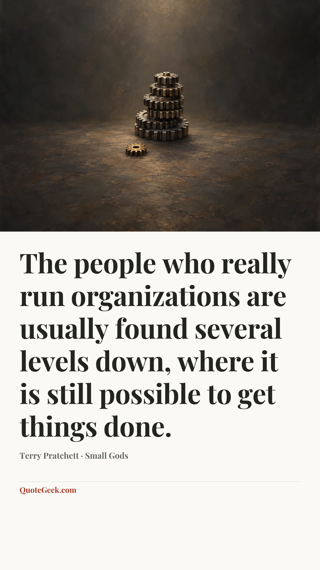 “The people who really run organizations are usually found several levels down, where it is still possible to get things done.” — Terry Pratchett · Small Gods. Illustrated QuoteGeek card.