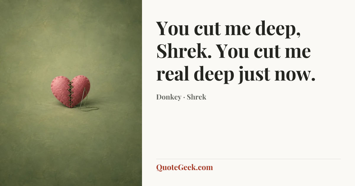“You cut me deep, Shrek. You cut me real deep just now.” — Donkey · Shrek. Illustrated QuoteGeek card.