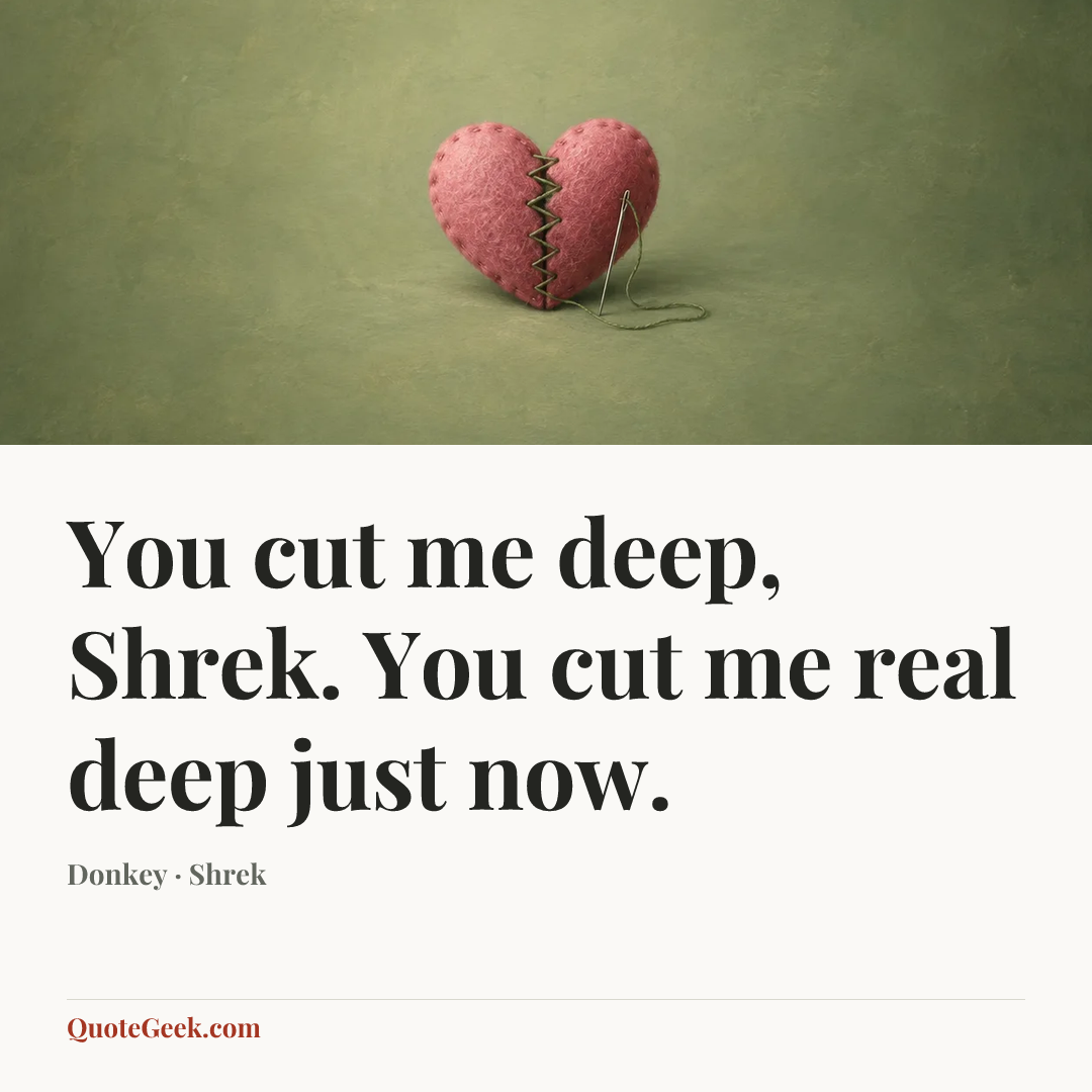 “You cut me deep, Shrek. You cut me real deep just now.” — Donkey · Shrek. Illustrated QuoteGeek card.